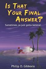 Is That Your Final Answer?: Sometimes, Ya Just Gotta Believe! 