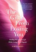 The Gifts From Losing You: Finding Meaning In Life While Living With Tragedy 