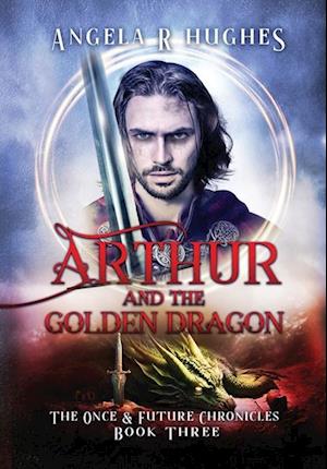 Arthur & The Golden Dragon, The Once & Future Chronicles, Book 3