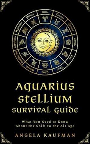 Aquarius Stellium Survival Guide; What You Need to Know About the Shift to the Air Age