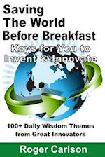 Saving the World Before Breakfast: Keys for You to Invent & Innovate 