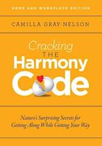 Cracking the Harmony Code: Nature's Surprising Secrets for Getting Along While Getting Your Way 