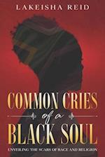 Common Cries of A Black Soul: Unveiling The Scars Of Race And Religion 