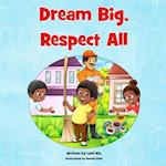 Dream Big Respect All 