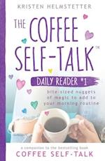 The Coffee Self-Talk Daily Reader #1: Bite-Sized Nuggets of Magic to Add to Your Morning Routine 