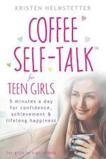 Coffee Self-Talk for Teen Girls: 5 Minutes a Day for Confidence, Achievement & Lifelong Happiness 