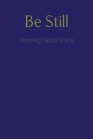 Be Still: Hearing God's Voice