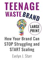 Teenage Wastebrand: How Your Brand Can Stop Struggling and Start Scaling 
