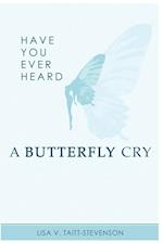 Have Your Ever Heard Butterfly Cry? 