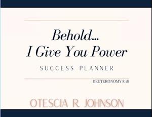 Behold... I Give You Power Success Planner