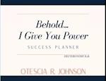 Behold... I Give You Power Success Planner 