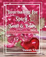 Journaling for Spirit, Soul & Body,  Scriptural Writing Prompts for Women