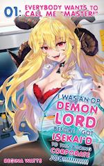 I Was An OP Demon Lord Before I Got Isekai'd To This Boring Corporate Job!: Episode 1: Everybody Wants To Call Me "Master!" 
