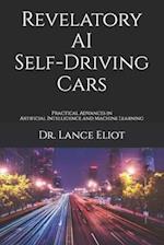 Revelatory AI Self-Driving Cars: Practical Advances in Artificial Intelligence and Machine Learning 