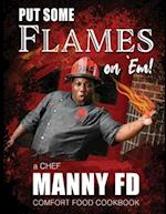 Put Some Flames on Em! : A Chef Manny FD Comfort Food Cookbook 