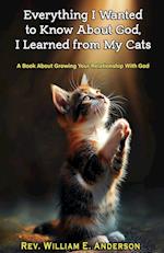 EVERYTHING I WANTED TO KNOW ABOUT GOD I LEARNED FROM MY CATS