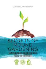 Secrets of Mound Gardening: Harnessing Nature for Healthier Fruits, Veggies, and Environment 