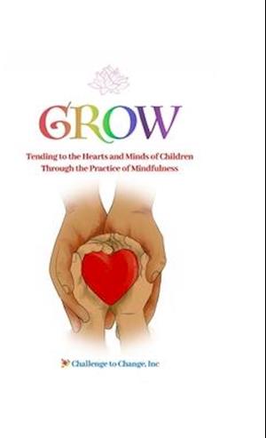 GROW: Tending to the Hearts and Minds of Children Through the Practice of Mindfulness