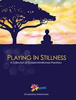 Playing in Stillness: A Collection of Guided Mindfulness Practices 