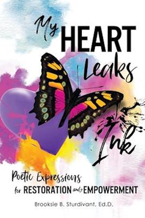 My Heart Leaks Ink: Poetic Expressions for Restoration and Empowerment