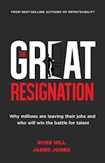 The Great Resignation: Why Millions Are Leaving Their Jobs and Who Will Win the Battle for Talent 