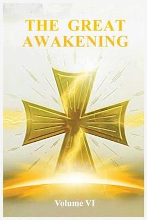 The Great Awakening Volume VI