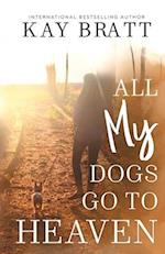 All (my) Dogs Go to Heaven: Signs from our Pets From the Afterlife and A Grief Guide to Get You Through 