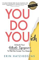 You Do You(ish): Unleash Your Authentic Superpowers to Get the Career You Deserve 