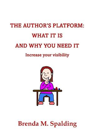 THE AUTHOR'S PLATFORM: WHAT IS IS AND WHY YOU NEED IT