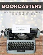 Bookcasters: An Author's Guide to Writing a Bestselling Book 