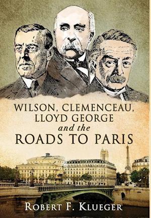 Wilson, Clemenceau, Lloyd George and the Roads to Paris