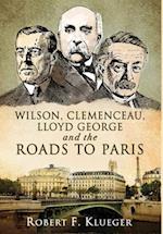 Wilson, Clemenceau, Lloyd George and the Roads to Paris 