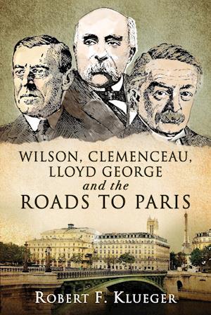 Wilson, Clemenceau, Lloyd George and the Roads to Paris