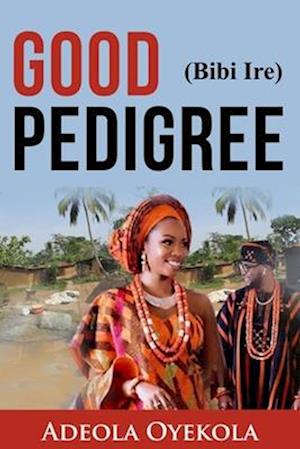 Good Pedigree (Bibi Ire)