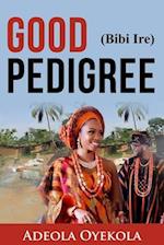Good Pedigree (Bibi Ire)