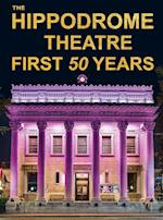 The Hippodrome Theatre First Fifty Years 