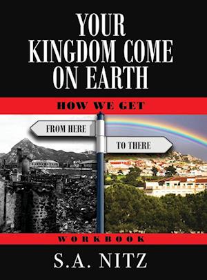 Your Kingdom Come On Earth: How We Get from Here to There - Workbook