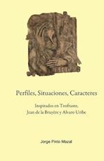 Perfiles, Situaciones, Caracteres, Inspirados en Teofrasto, Jean de la Bruyère y Alvaro Uribe