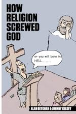 How Religion Screwed God 