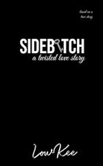 Sidebitch: A Twisted Love Story 