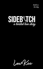 Sidebitch: A Twisted Love Story 