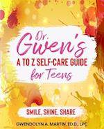 Dr. Gwen' A to Z Self-Care Guide for Teens: Smile, Shine, Share 