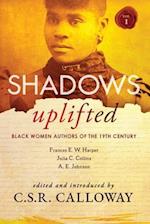 Shadows Uplifted Volume I: Black Women Authors of 19th Century American Fiction 