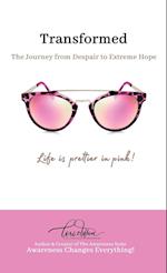 Transformed: The Journey from Despair to Extreme Hope 