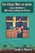 She Always Wore an Apron: Tales of My Mother's Mid-Century Cooking and Kitchens 