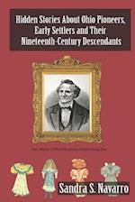 Hidden Stories About Ohio Pioneers, Early Settlers and Their Nineteenth-Century Descendants 