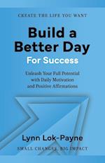 Build A Better Day For Success