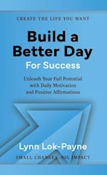 Build A Better Day For Success