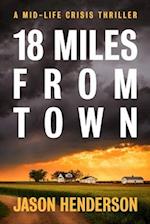 18 Miles from Town: A Midlife Crisis Thriller 