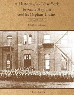 A History of the New York Juvenile Asylum and Its Orphan Trains